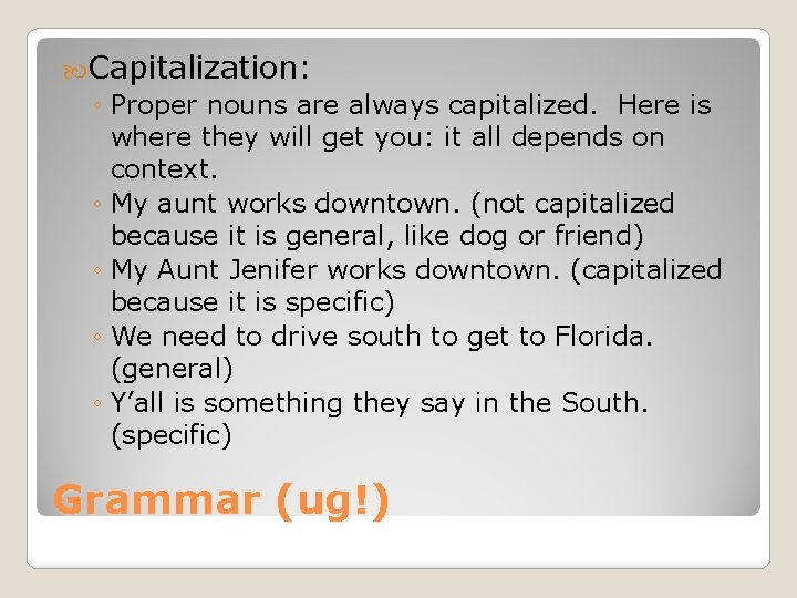  Capitalization: ◦ Proper nouns are always capitalized. Here is where they will get