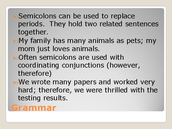  Semicolons can be used to replace periods. They hold two related sentences together.
