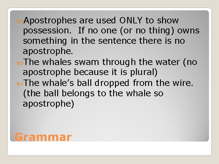  Apostrophes are used ONLY to show possession. If no one (or no thing)
