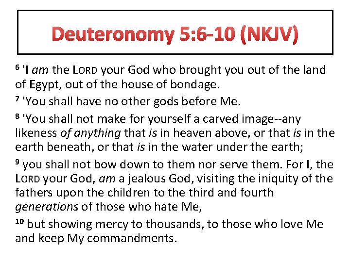 Deuteronomy 5: 6 -10 (NKJV) 'I am the LORD your God who brought you