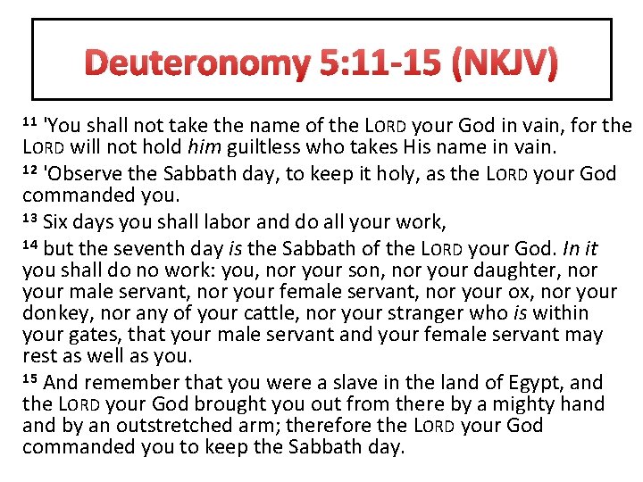 Deuteronomy 5: 11 -15 (NKJV) 'You shall not take the name of the LORD