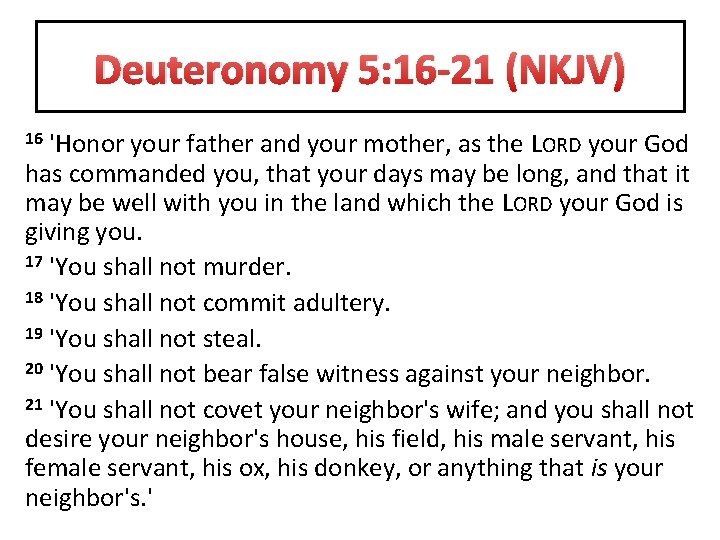 Deuteronomy 5: 16 -21 (NKJV) 'Honor your father and your mother, as the LORD