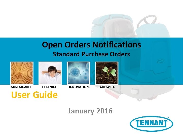 Open Orders Notifications Standard Purchase Orders SUSTAINABLE. CLEANING. User Guide INNOVATION. GROWTH. January 2016