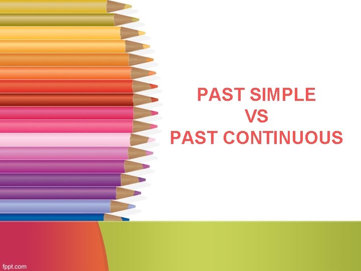 PAST SIMPLE VS PAST CONTINUOUS 