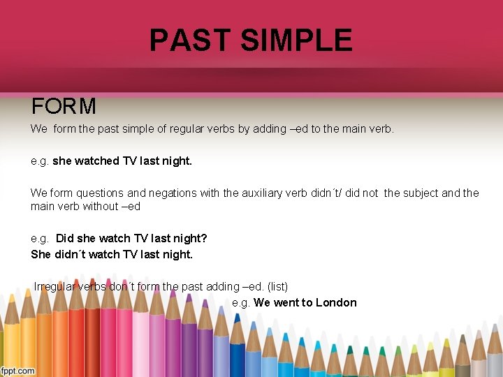PAST SIMPLE FORM We form the past simple of regular verbs by adding –ed