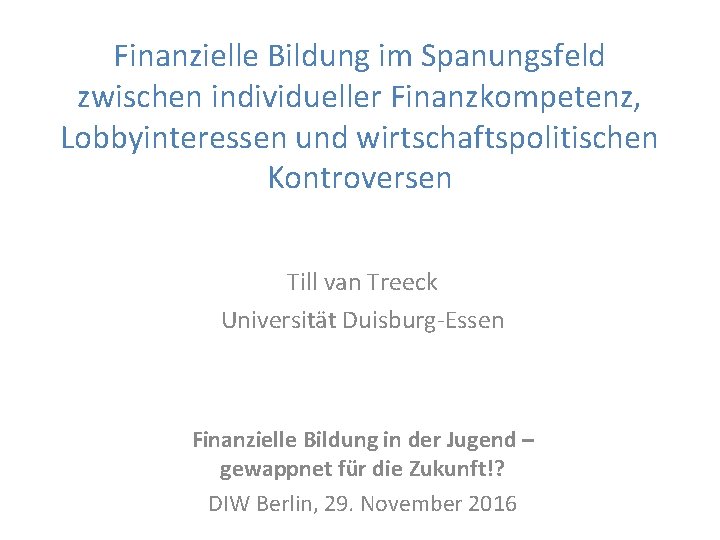 Finanzielle Bildung im Spanungsfeld zwischen individueller Finanzkompetenz, Lobbyinteressen und wirtschaftspolitischen Kontroversen Till van Treeck