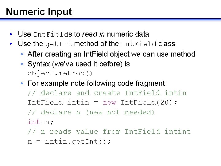 Numeric Input • Use Int. Fields to read in numeric data • Use the