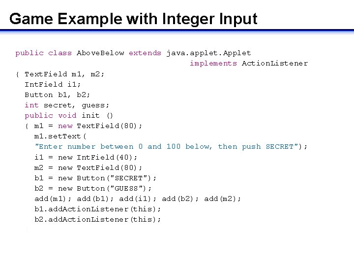 Game Example with Integer Input public class Above. Below extends java. applet. Applet implements