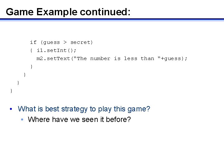 Game Example continued: if (guess > secret) { i 1. set. Int(); m 2.