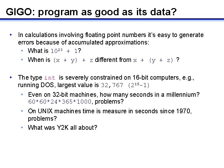 GIGO: program as good as its data? • In calculations involving floating point numbers