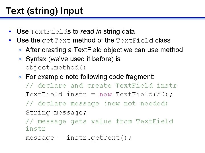 Text (string) Input • Use Text. Fields to read in string data • Use