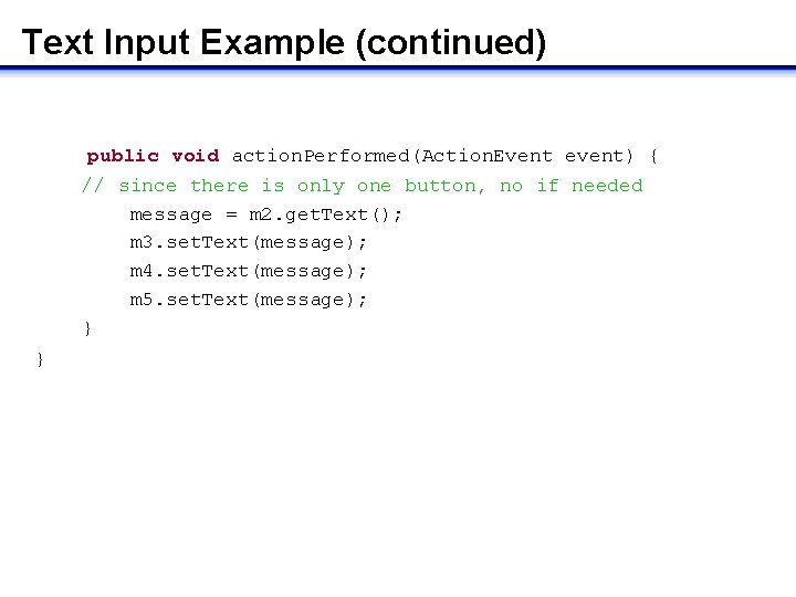 Text Input Example (continued) public void action. Performed(Action. Event event) { // since there