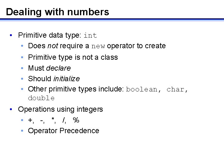 Dealing with numbers • Primitive data type: int • Does not require a new