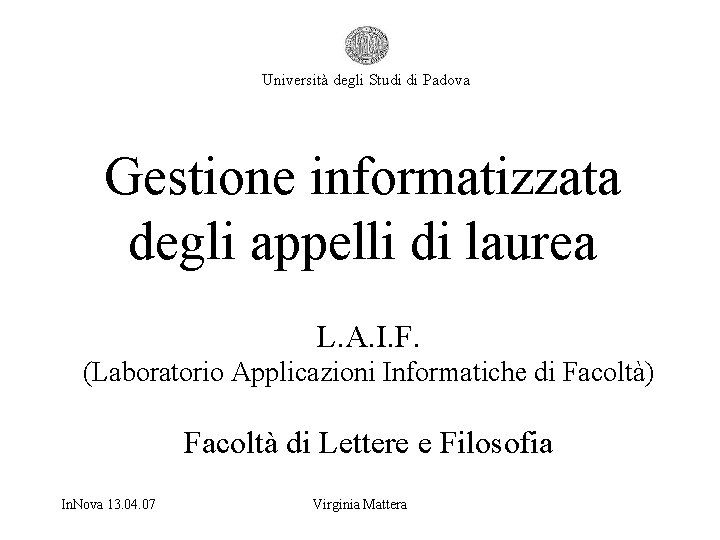 Università degli Studi di Padova Gestione informatizzata degli appelli di laurea L. A. I.