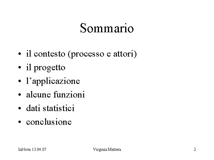 Sommario • • • il contesto (processo e attori) il progetto l’applicazione alcune funzioni