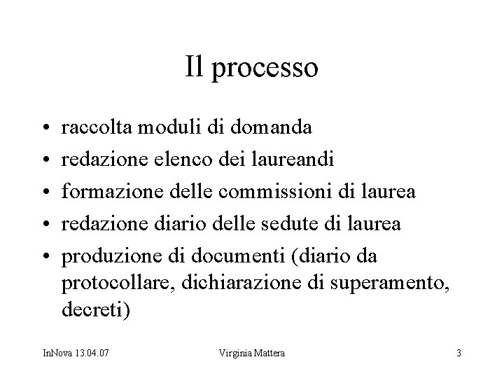 Il processo • • • raccolta moduli di domanda redazione elenco dei laureandi formazione
