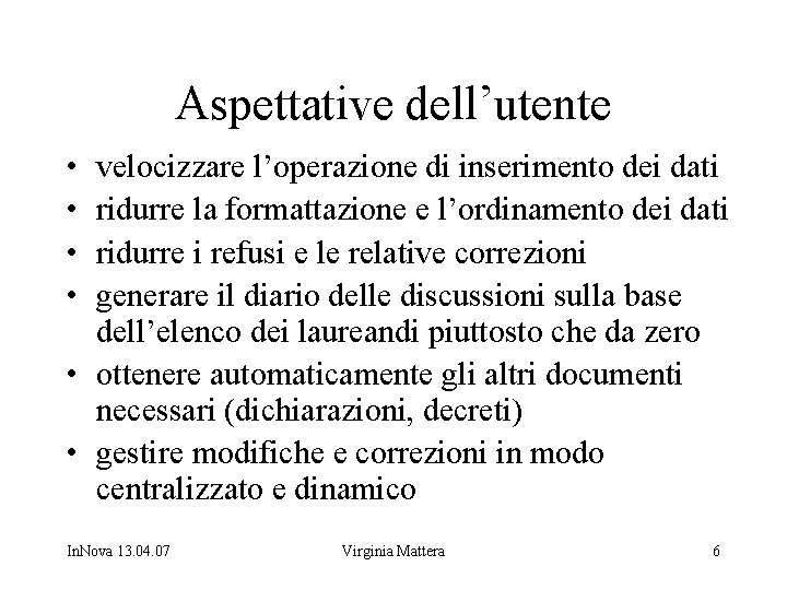 Aspettative dell’utente • • velocizzare l’operazione di inserimento dei dati ridurre la formattazione e