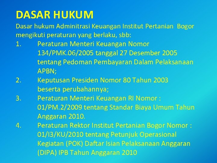 DASAR HUKUM Dasar hukum Adminitrasi Keuangan Institut Pertanian Bogor mengikuti peraturan yang berlaku, sbb: