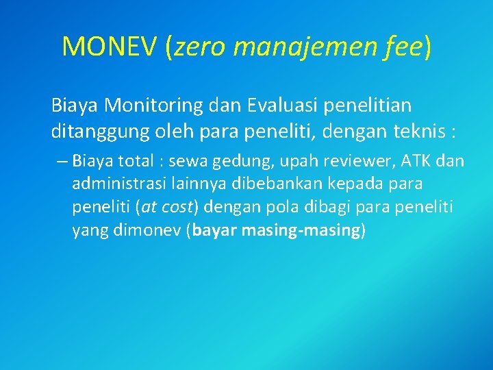 MONEV (zero manajemen fee) Biaya Monitoring dan Evaluasi penelitian ditanggung oleh para peneliti, dengan