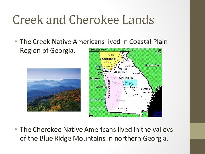 Creek and Cherokee Lands • The Creek Native Americans lived in Coastal Plain Region