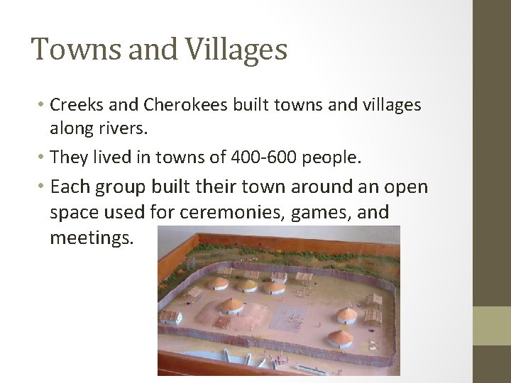 Towns and Villages • Creeks and Cherokees built towns and villages along rivers. •