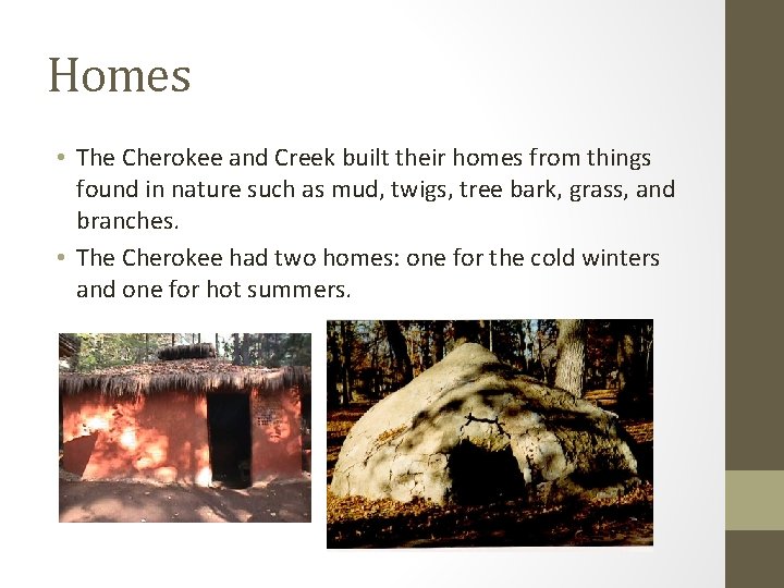 Homes • The Cherokee and Creek built their homes from things found in nature