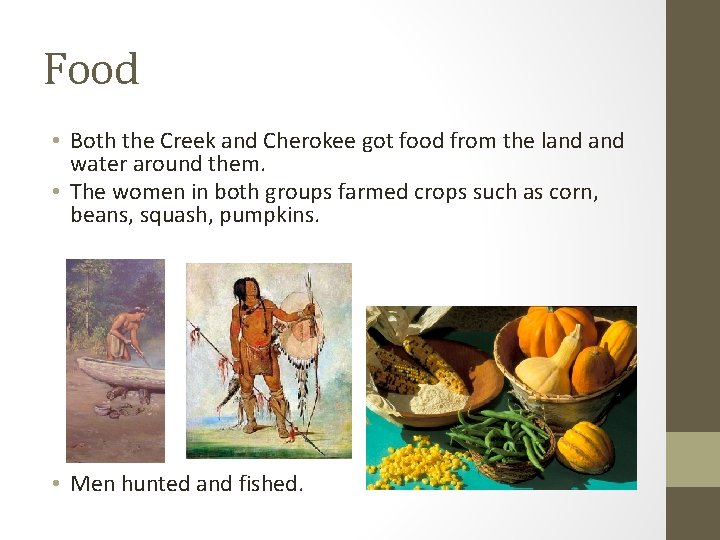 Food • Both the Creek and Cherokee got food from the land water around