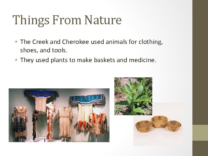 Things From Nature • The Creek and Cherokee used animals for clothing, shoes, and