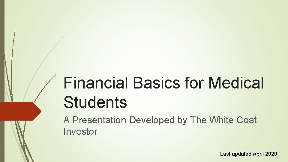 Financial Basics for Medical Students A Presentation Developed by The White Coat Investor Last