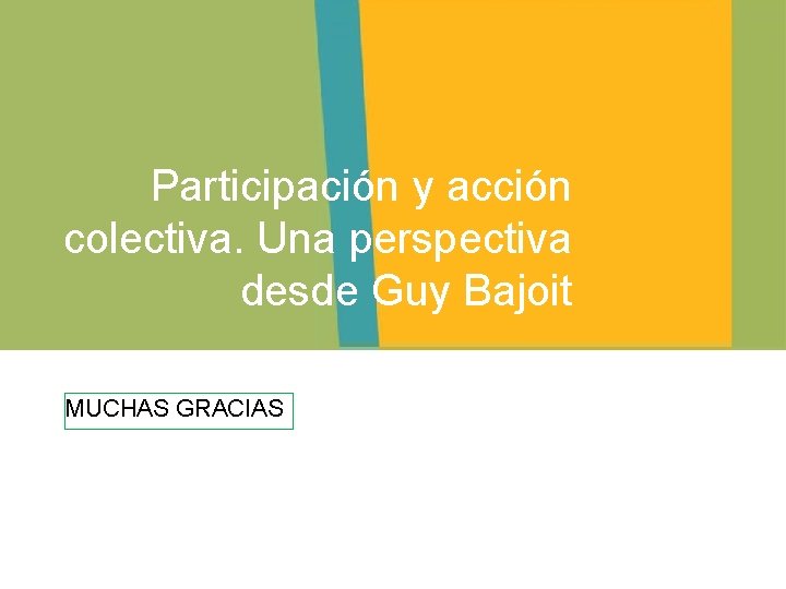 Participación y acción colectiva. Una perspectiva desde Guy Bajoit MUCHAS GRACIAS 