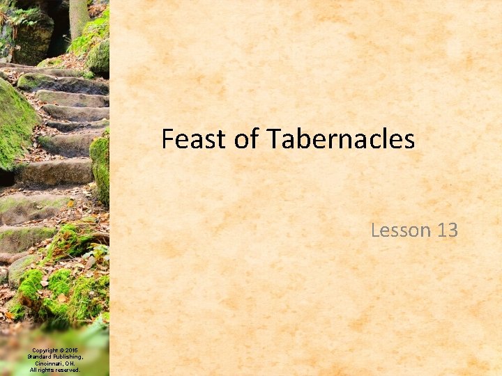 Feast of Tabernacles Lesson 13 Copyright © 2015 Standard Publishing, Cincinnati, OH. All rights