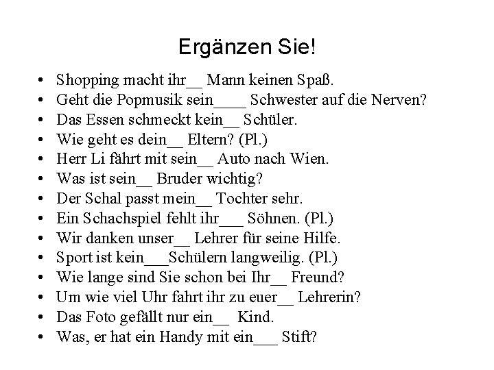 Ergänzen Sie! • • • • Shopping macht ihr__ Mann keinen Spaß. Geht die