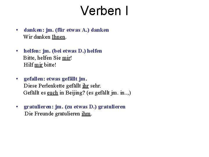 Verben I • danken: jm. (für etwas A. ) danken Wir danken Ihnen. •