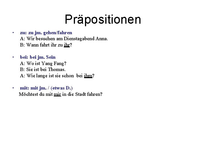 Präpositionen • zu: zu jm. gehen/fahren A: Wir besuchen am Dienstagabend Anna. B: Wann