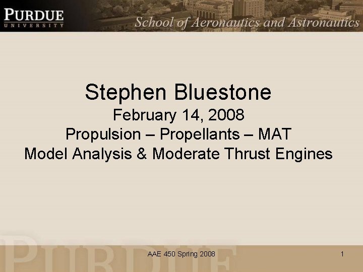 Stephen Bluestone February 14, 2008 Propulsion – Propellants – MAT Model Analysis & Moderate