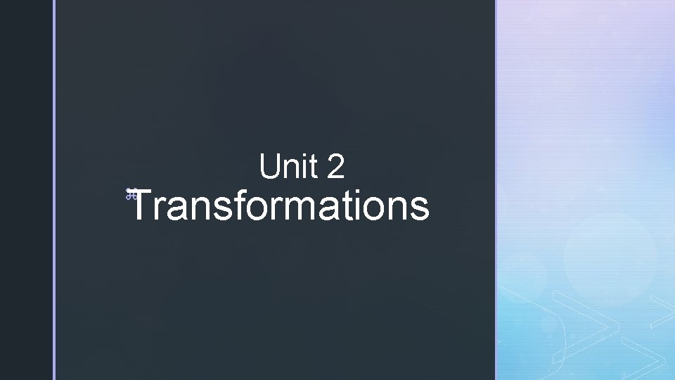 Unit 2 Transformations z 