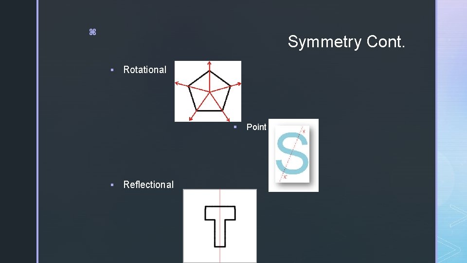 z Symmetry Cont. § Rotational § § Reflectional Point 