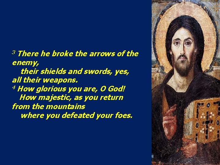 There he broke the arrows of the enemy, their shields and swords, yes, all