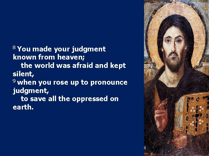 8 You made your judgment known from heaven; the world was afraid and kept