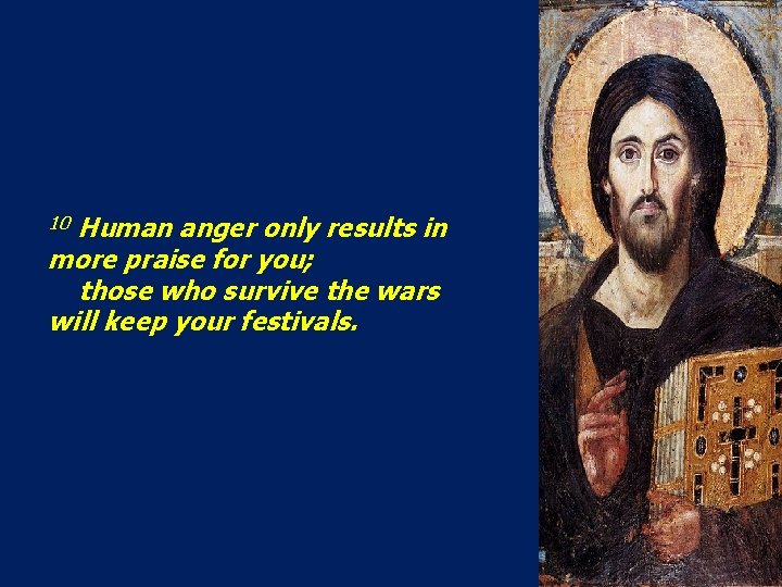 Human anger only results in more praise for you; those who survive the wars