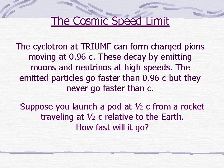 The Cosmic Speed Limit The cyclotron at TRIUMF can form charged pions moving at