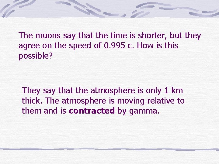 The muons say that the time is shorter, but they agree on the speed