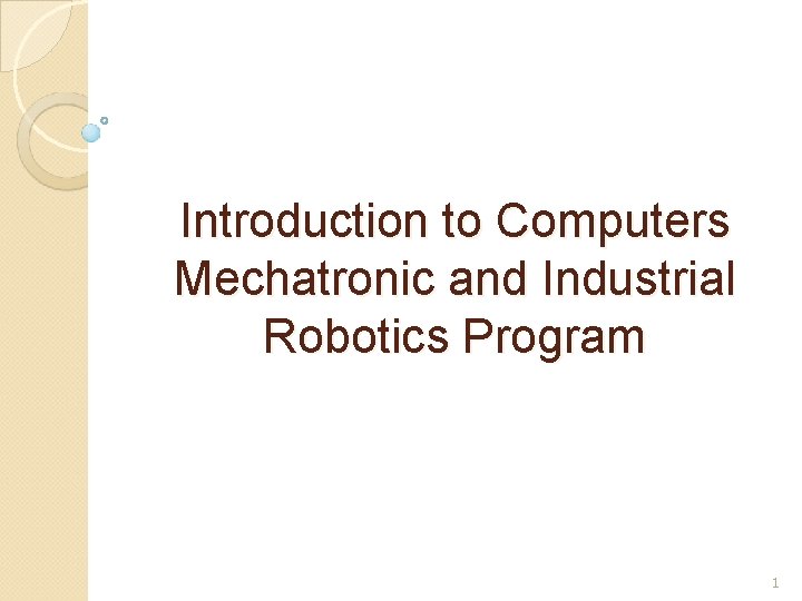 Introduction to Computers Mechatronic and Industrial Robotics Program 1 
