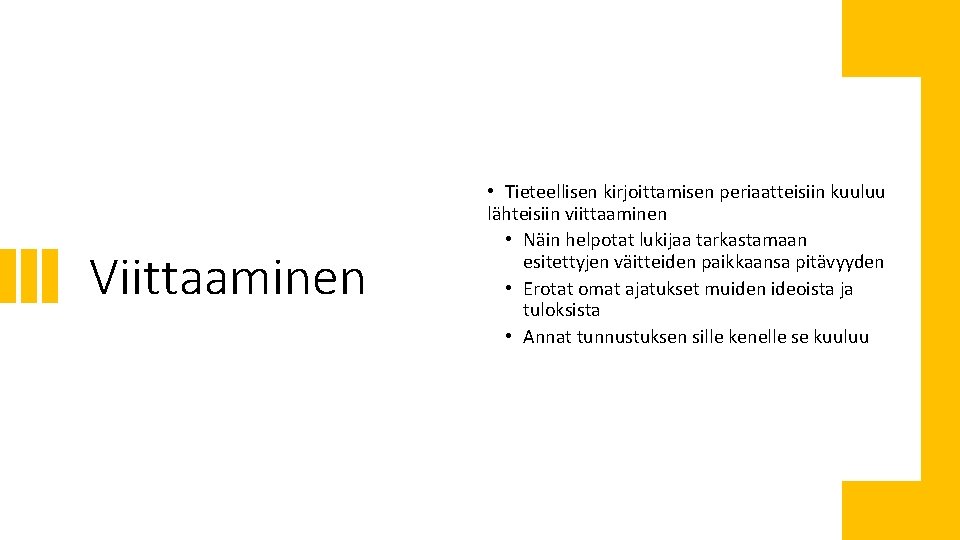 Viittaaminen • Tieteellisen kirjoittamisen periaatteisiin kuuluu lähteisiin viittaaminen • Näin helpotat lukijaa tarkastamaan esitettyjen