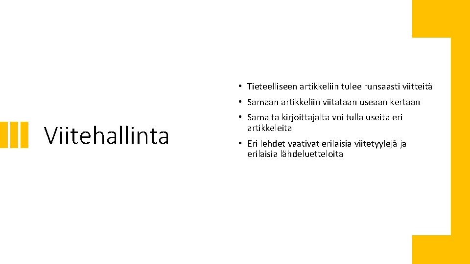  • Tieteelliseen artikkeliin tulee runsaasti viitteitä • Samaan artikkeliin viitataan useaan kertaan Viitehallinta