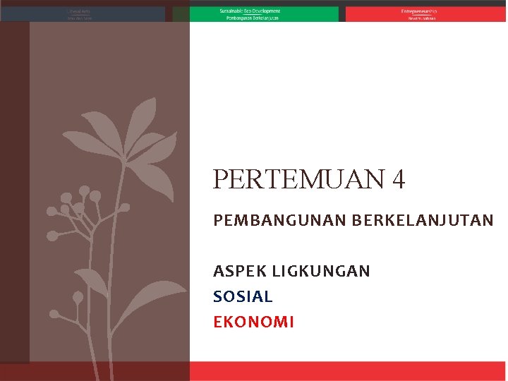 PERTEMUAN 4 PEMBANGUNAN BERKELANJUTAN ASPEK LIGKUNGAN SOSIAL EKONOMI 