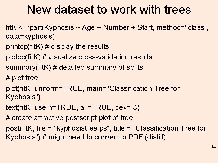 New dataset to work with trees fit. K <- rpart(Kyphosis ~ Age + Number