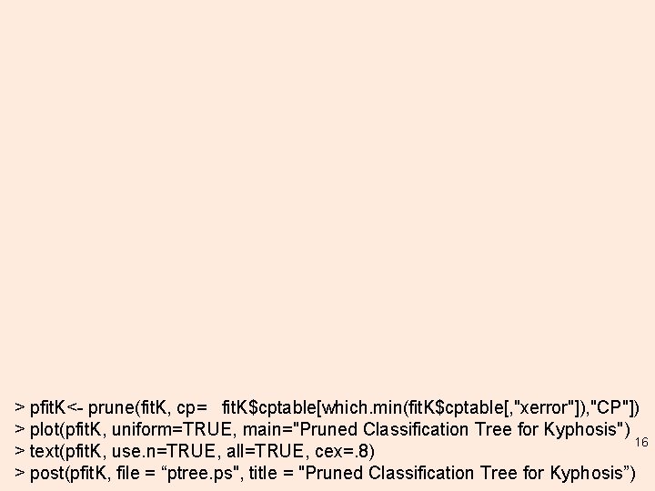 > pfit. K<- prune(fit. K, cp= fit. K$cptable[which. min(fit. K$cptable[, "xerror"]), "CP"]) > plot(pfit.