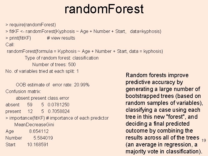 random. Forest > require(random. Forest) > fit. KF <- random. Forest(Kyphosis ~ Age +