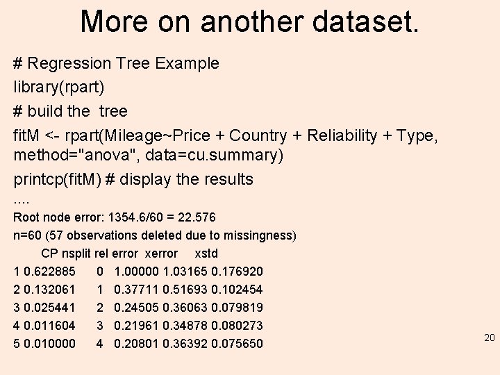 More on another dataset. # Regression Tree Example library(rpart) # build the tree fit.
